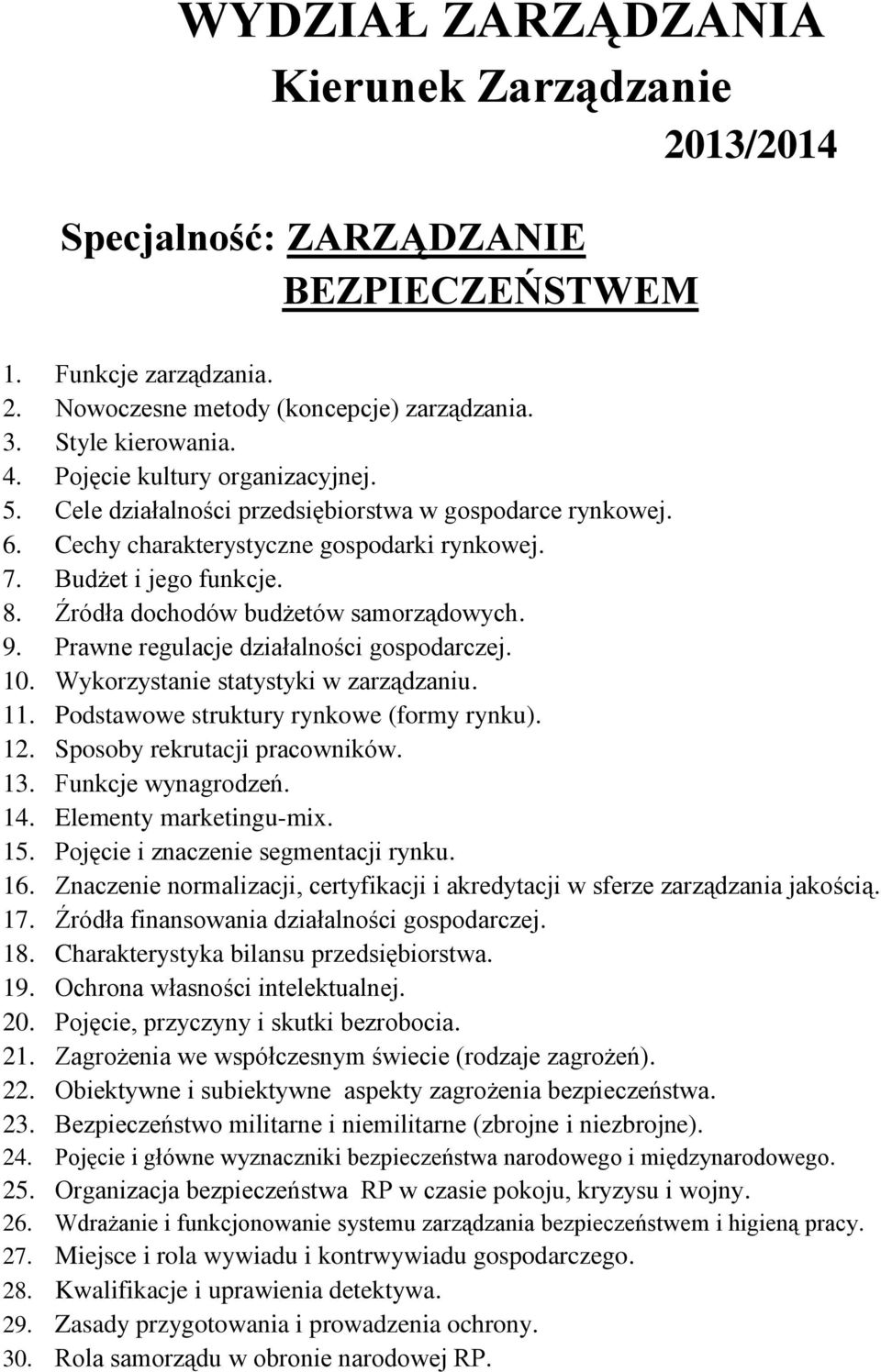 Organizacja bezpieczeństwa RP w czasie pokoju, kryzysu i wojny. 26. Wdrażanie i funkcjonowanie systemu zarządzania bezpieczeństwem i higieną pracy. 27.