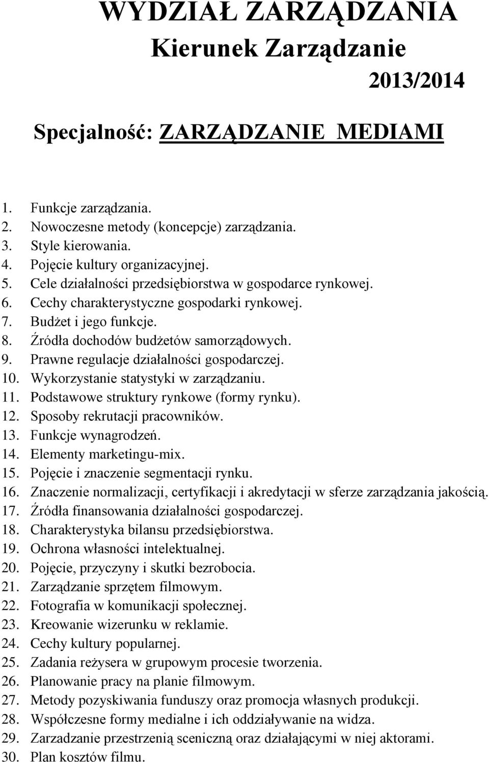 Planowanie pracy na planie filmowym. 27. Metody pozyskiwania funduszy oraz promocja własnych produkcji. 28.