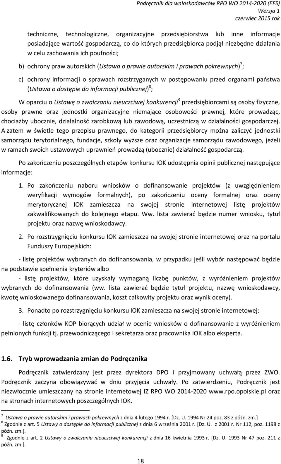 rozstrzyganych w postępowaniu przed organami państwa (Ustawa o dostępie do informacji publicznej) 8 ; W oparciu o Ustawę o zwalczaniu nieuczciwej konkurencji 9 przedsiębiorcami są osoby fizyczne,