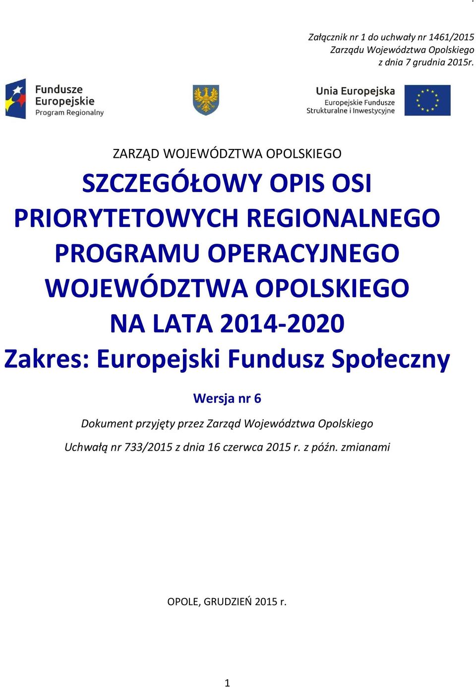 WOJEWÓDZTWA OPOLSKIEGO NA LATA 2014-2020 Zakres: Europejski Fundusz Społeczny Wersja nr 6 Dokument przyjęty