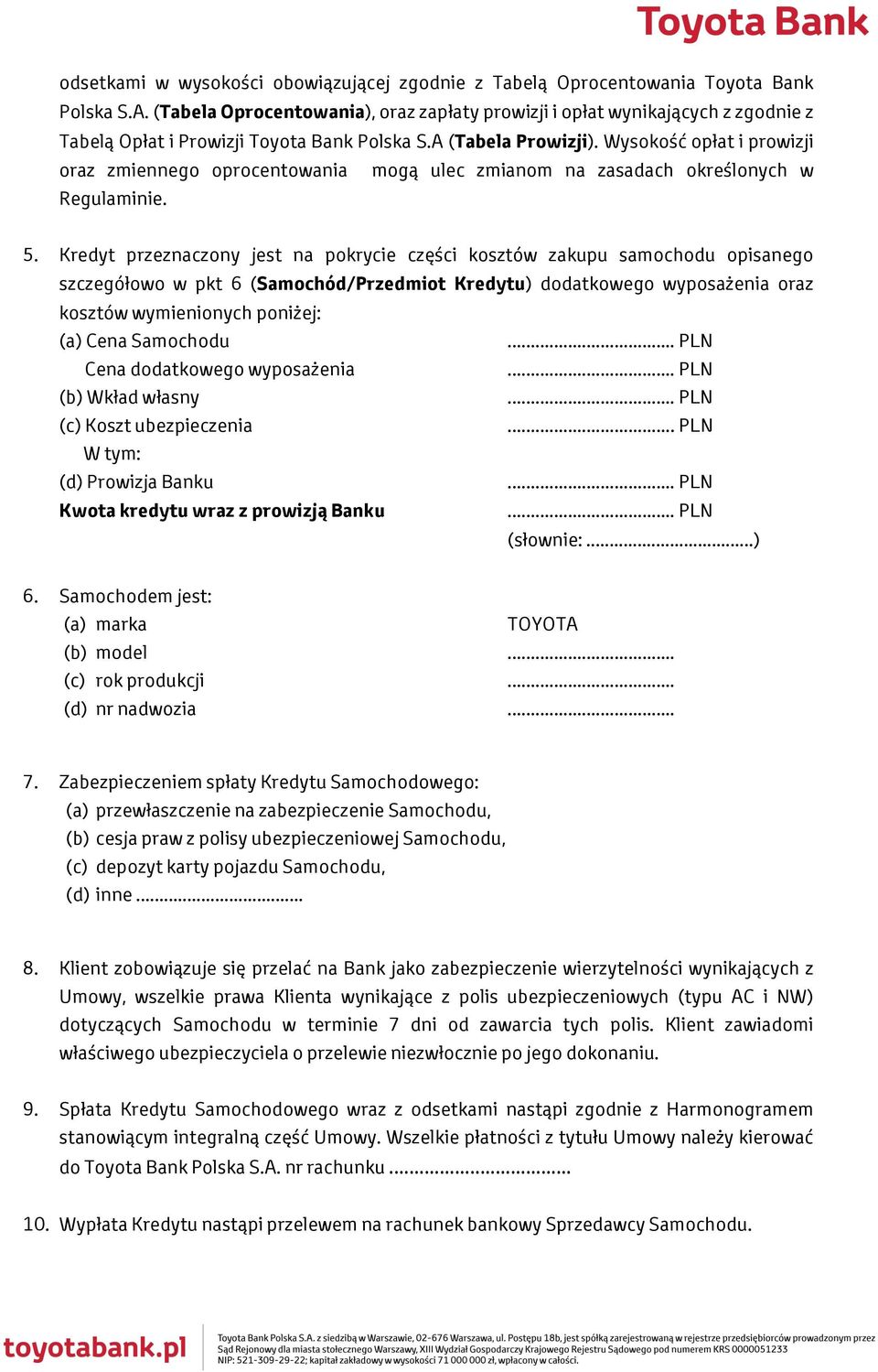 Wysokość opłat i prowizji oraz zmiennego oprocentowania mogą ulec zmianom na zasadach określonych w Regulaminie. 5.