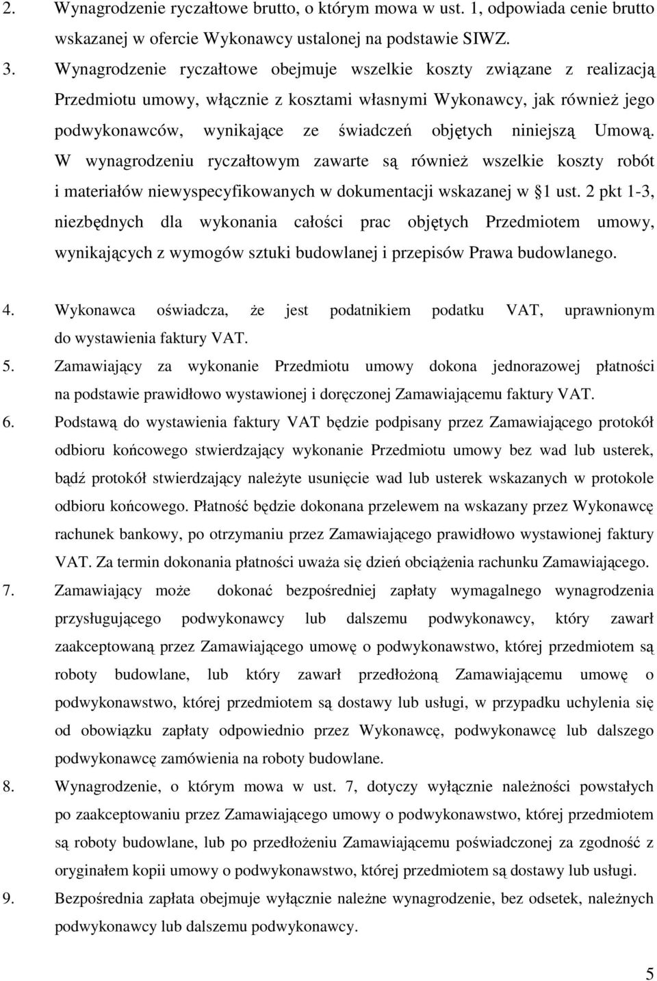 niniejszą Umową. W wynagrodzeniu ryczałtowym zawarte są również wszelkie koszty robót i materiałów niewyspecyfikowanych w dokumentacji wskazanej w 1 ust.