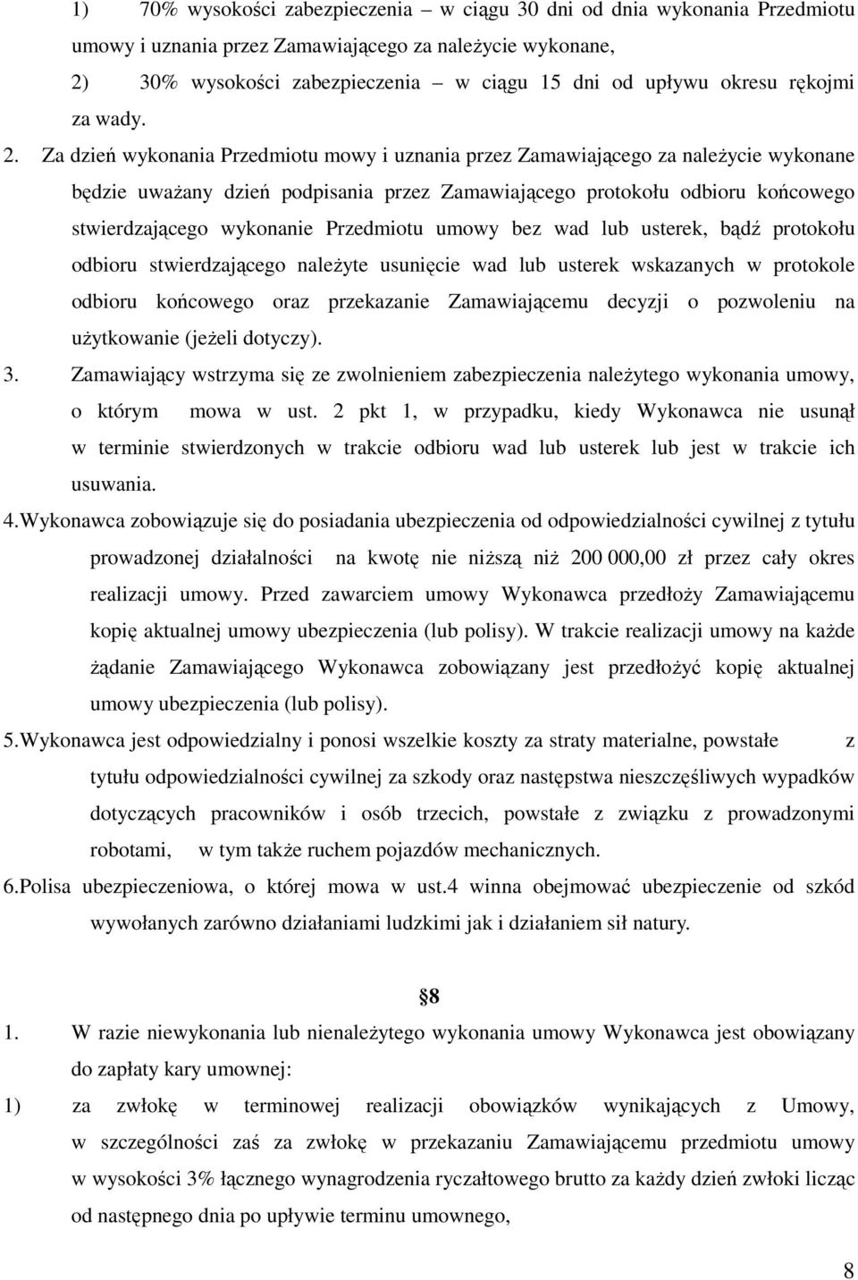 Za dzień wykonania Przedmiotu mowy i uznania przez Zamawiającego za należycie wykonane będzie uważany dzień podpisania przez Zamawiającego protokołu odbioru końcowego stwierdzającego wykonanie