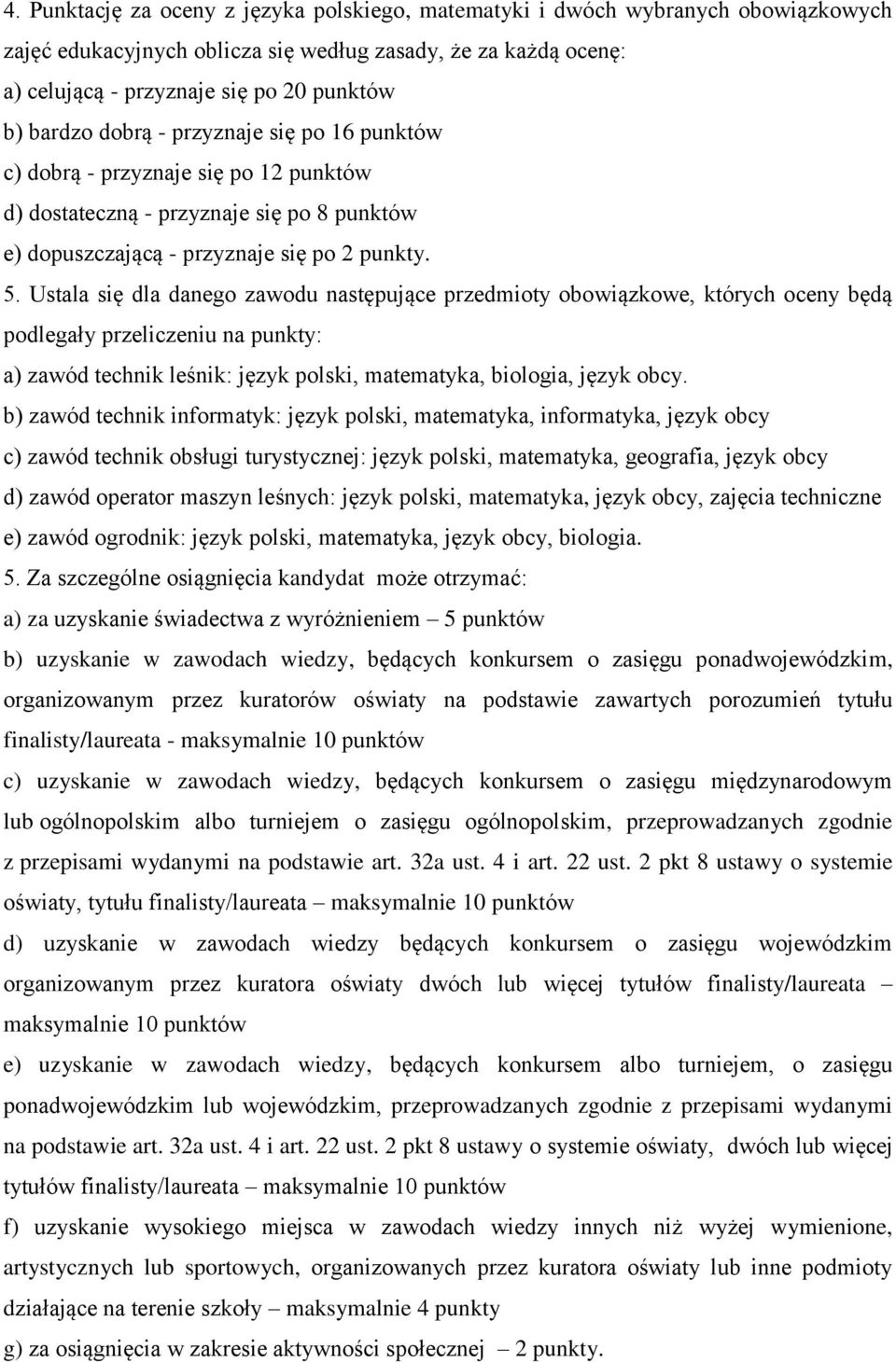 Ustala się dla danego zawodu następujące przedmioty obowiązkowe, których oceny będą podlegały przeliczeniu na punkty: a) zawód technik leśnik: język polski, matematyka, biologia, język obcy.