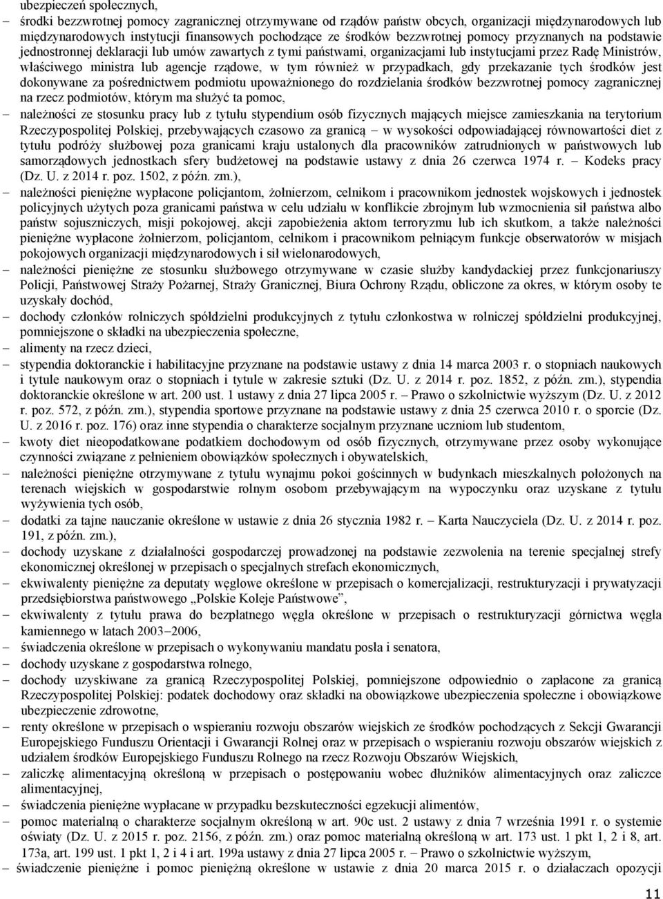 w tym również w przypadkach, gdy przekazanie tych środków jest dokonywane za pośrednictwem podmiotu upoważnionego do rozdzielania środków bezzwrotnej pomocy zagranicznej na rzecz podmiotów, którym ma