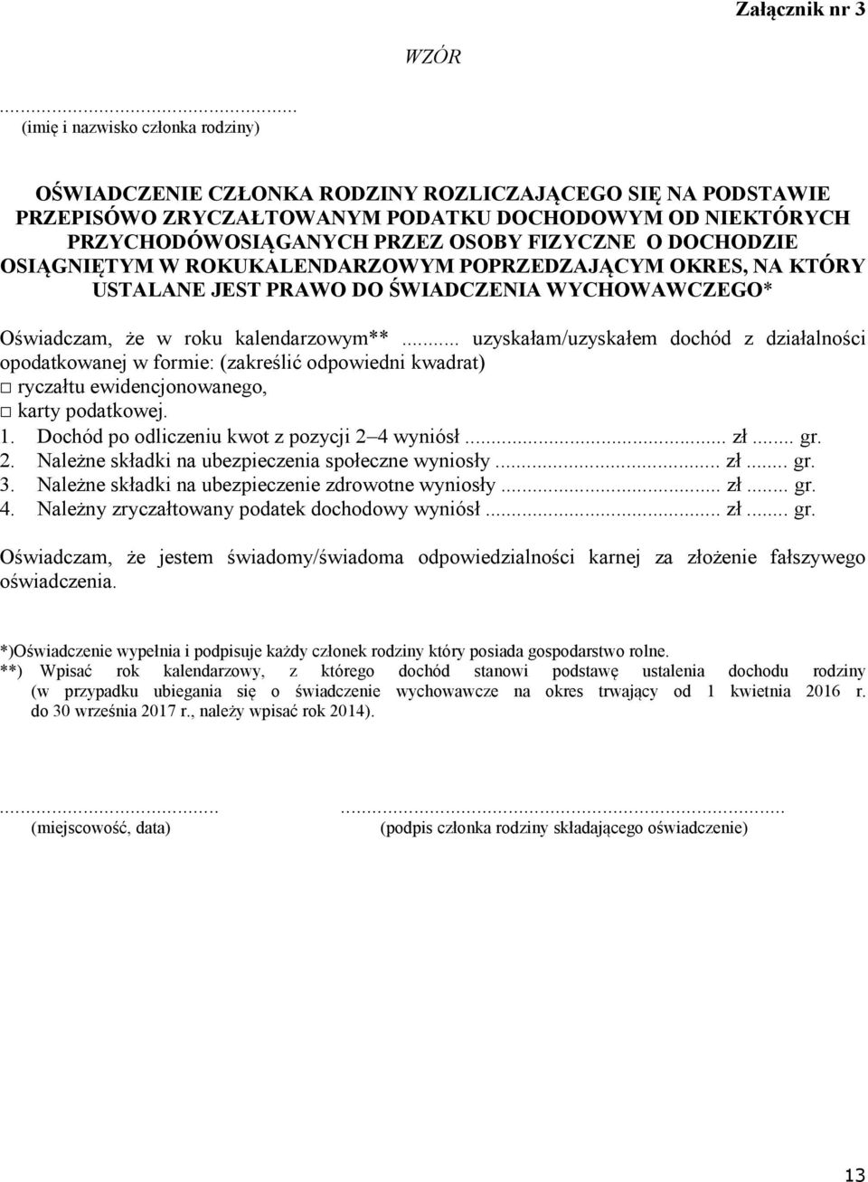 O DOCHODZIE OSIĄGNIĘTYM W ROKUKALENDARZOWYM POPRZEDZAJĄCYM OKRES, NA KTÓRY USTALANE JEST PRAWO DO ŚWIADCZENIA WYCHOWAWCZEGO* Oświadczam, że w roku kalendarzowym**.