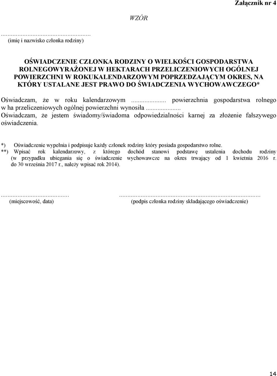 NA KTÓRY USTALANE JEST PRAWO DO ŚWIADCZENIA WYCHOWAWCZEGO* Oświadczam, że w roku kalendarzowym... powierzchnia gospodarstwa rolnego w ha przeliczeniowych ogólnej powierzchni wynosiła.
