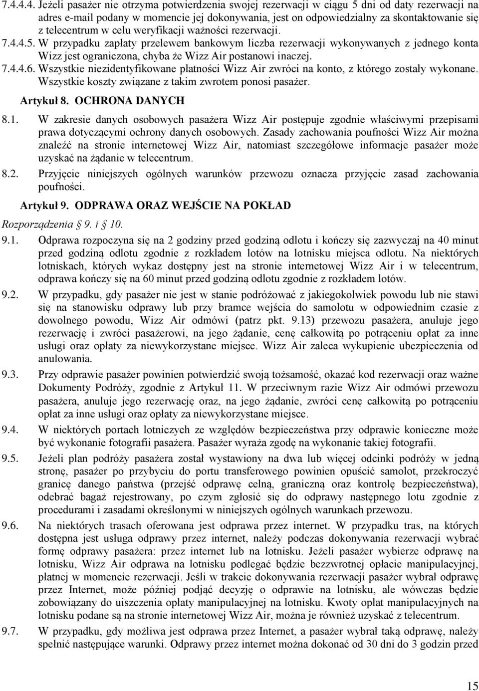 W przypadku zapłaty przelewem bankowym liczba rezerwacji wykonywanych z jednego konta Wizz jest ograniczona, chyba że Wizz Air postanowi inaczej. 7.4.4.6.