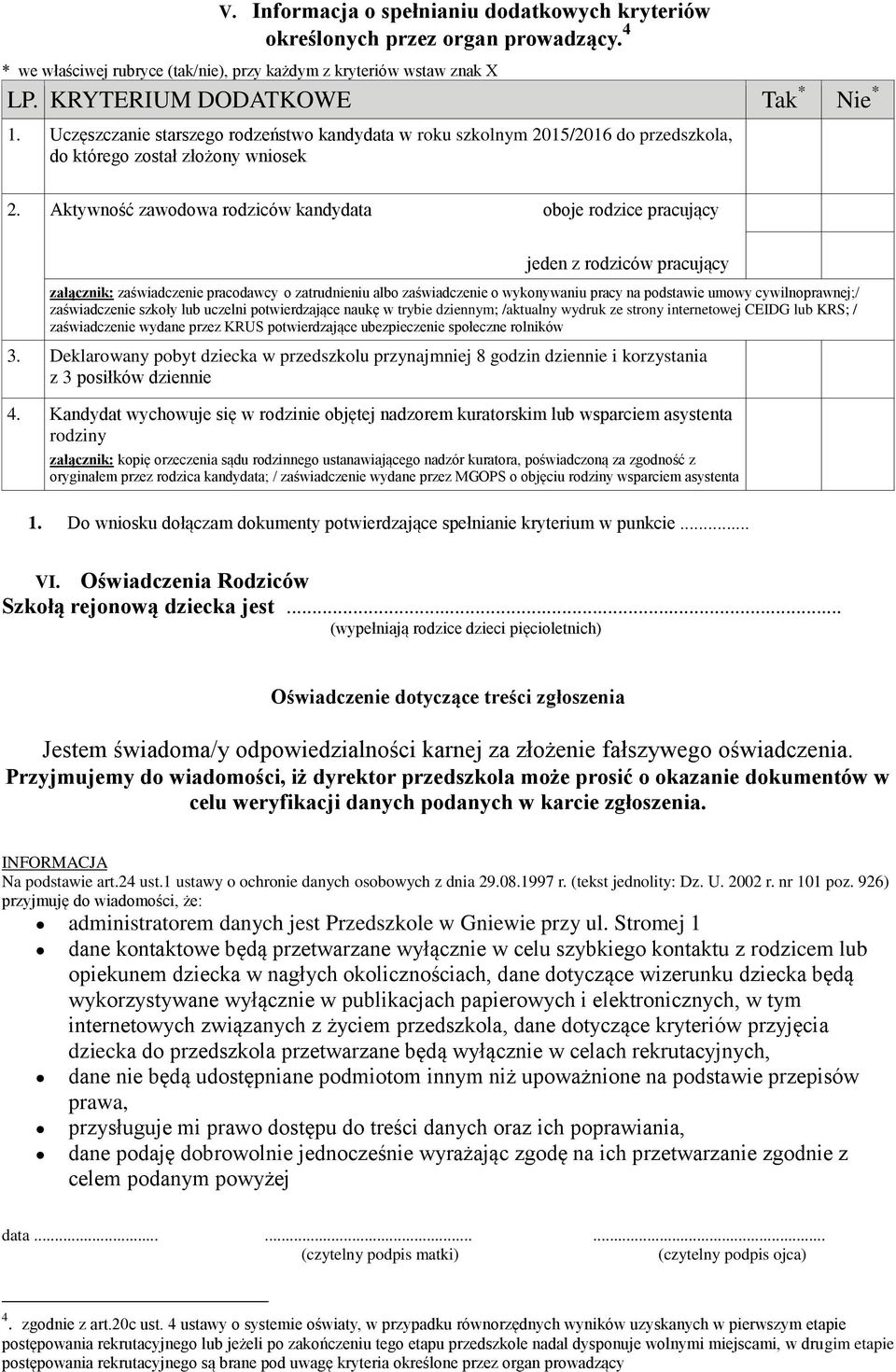 Aktywność zawodowa rodziców kandydata oboje rodzice pracujący jeden z rodziców pracujący załącznik: zaświadczenie pracodawcy o zatrudnieniu albo zaświadczenie o wykonywaniu pracy na podstawie umowy