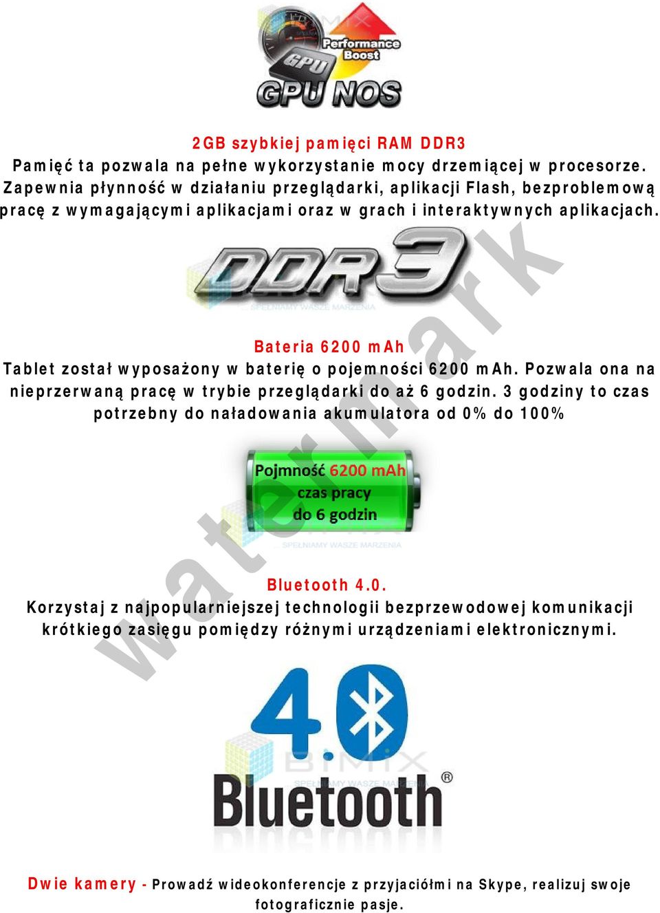 Bateria 6200 mah Tablet został wyposażony w baterię o pojemności 6200 mah. Pozwala ona na nieprzerwaną pracę w trybie przeglądarki do aż 6 godzin.