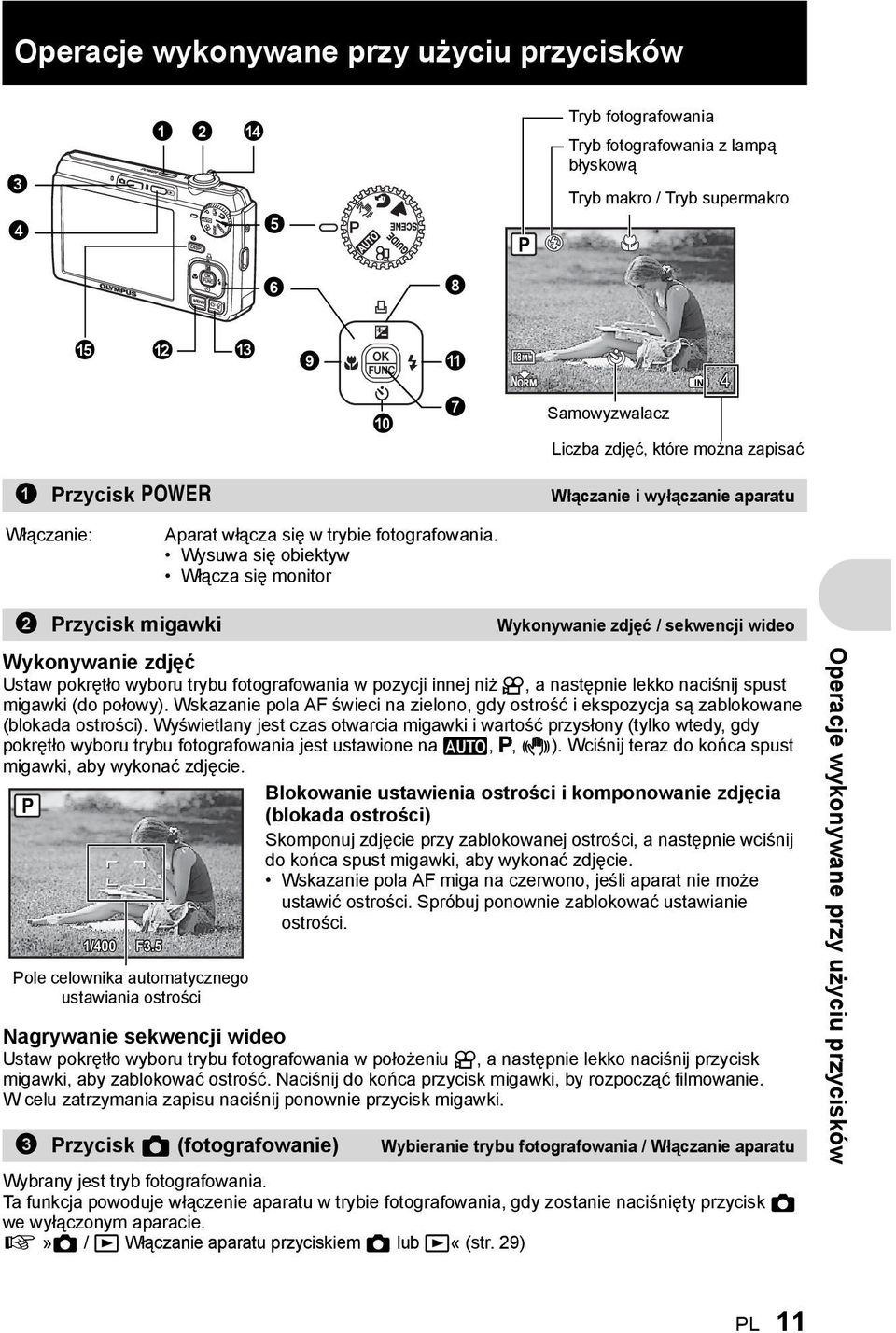 Wysuwa się obiektyw Włącza się monitor 2 Przycisk migawki Wykonywanie zdjęć / sekwencji wideo Wykonywanie zdjęć Ustaw pokrętło wyboru trybu fotografowania w pozycji innej niż n, a następnie lekko