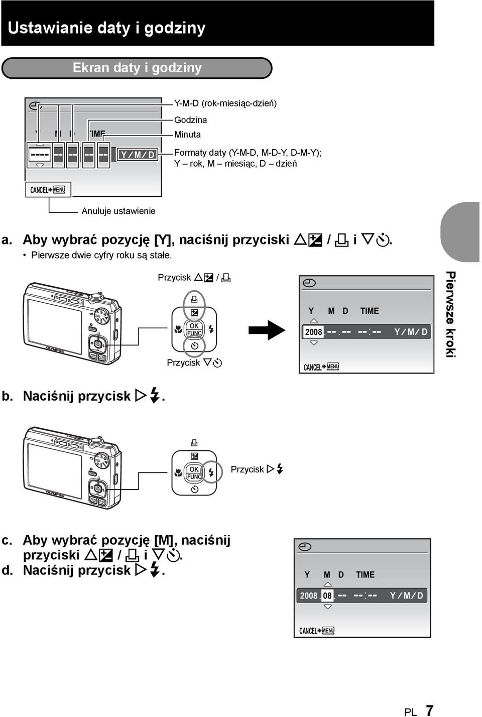 Pierwsze dwie cyfry roku są stałe. Przycisk OF / < Przycisk NY X Y M D 2008 CANCEL MENU TIME Y M D Pierwsze kroki b.