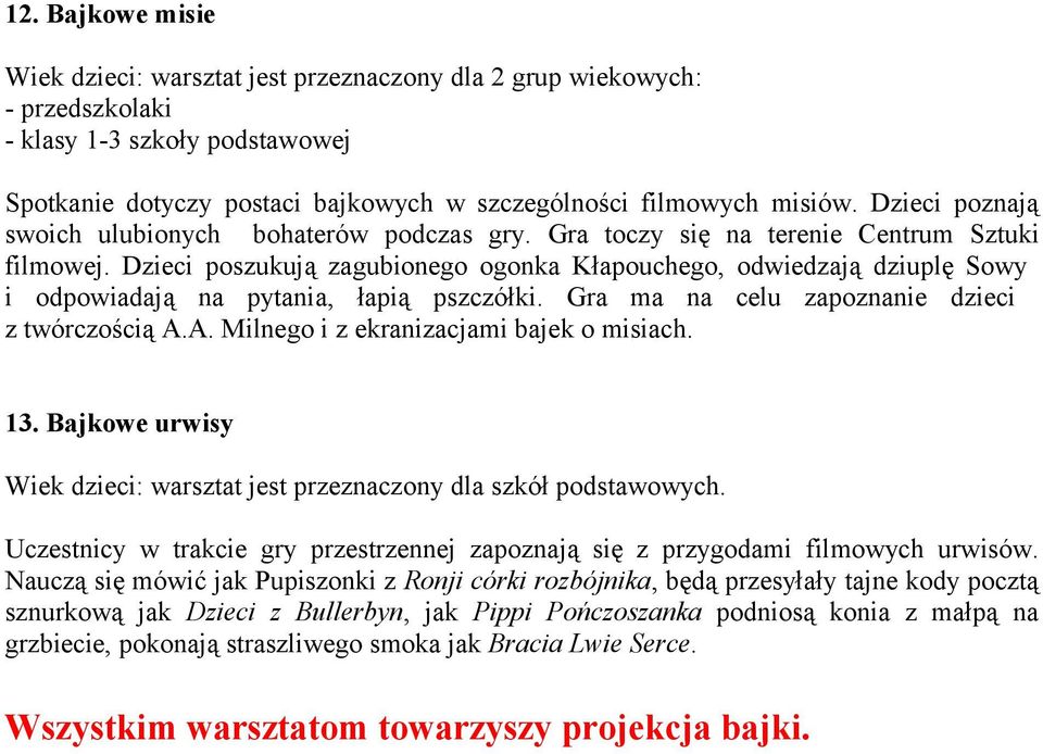 A. Milnego i z ekranizacjami bajek o misiach. 13. Bajkowe urwisy Wiek dzieci: warsztat jest przeznaczony dla szkół podstawowych.