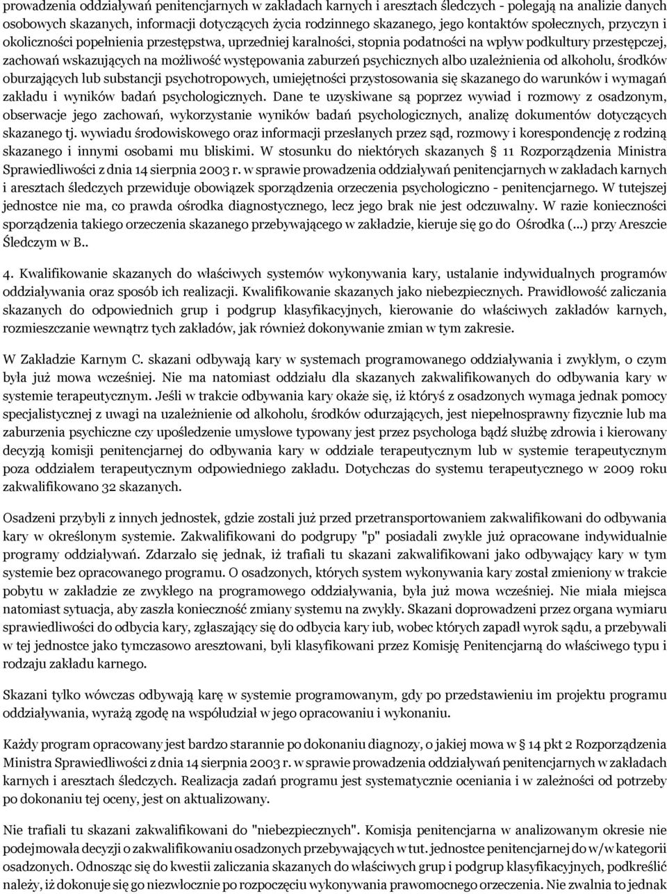 psychicznych albo uzależnienia od alkoholu, środków oburzających lub substancji psychotropowych, umiejętności przystosowania się skazanego do warunków i wymagań zakładu i wyników badań