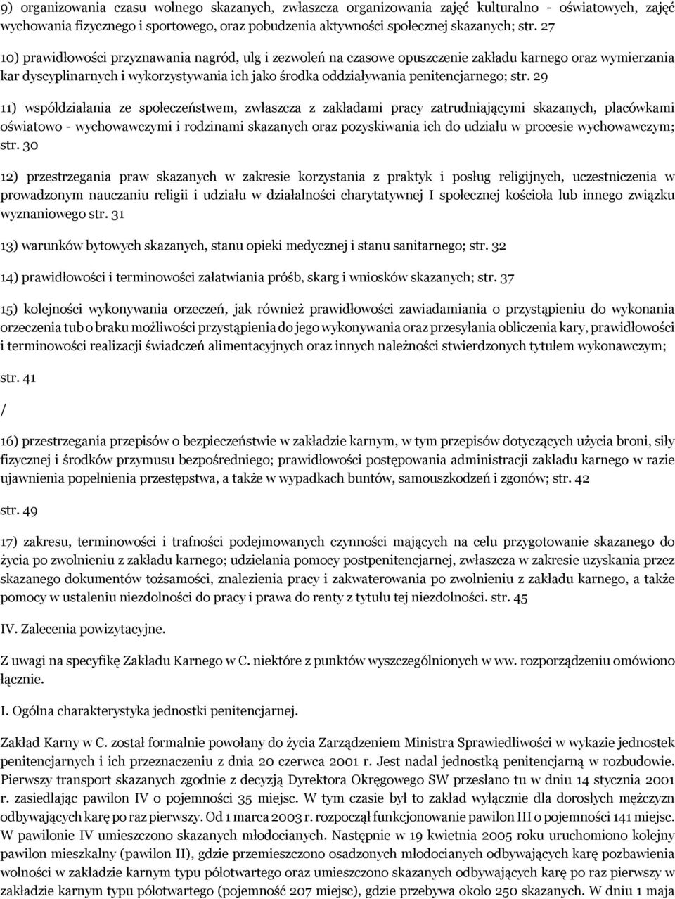 str. 29 11) współdziałania ze społeczeństwem, zwłaszcza z zakładami pracy zatrudniającymi skazanych, placówkami oświatowo - wychowawczymi i rodzinami skazanych oraz pozyskiwania ich do udziału w