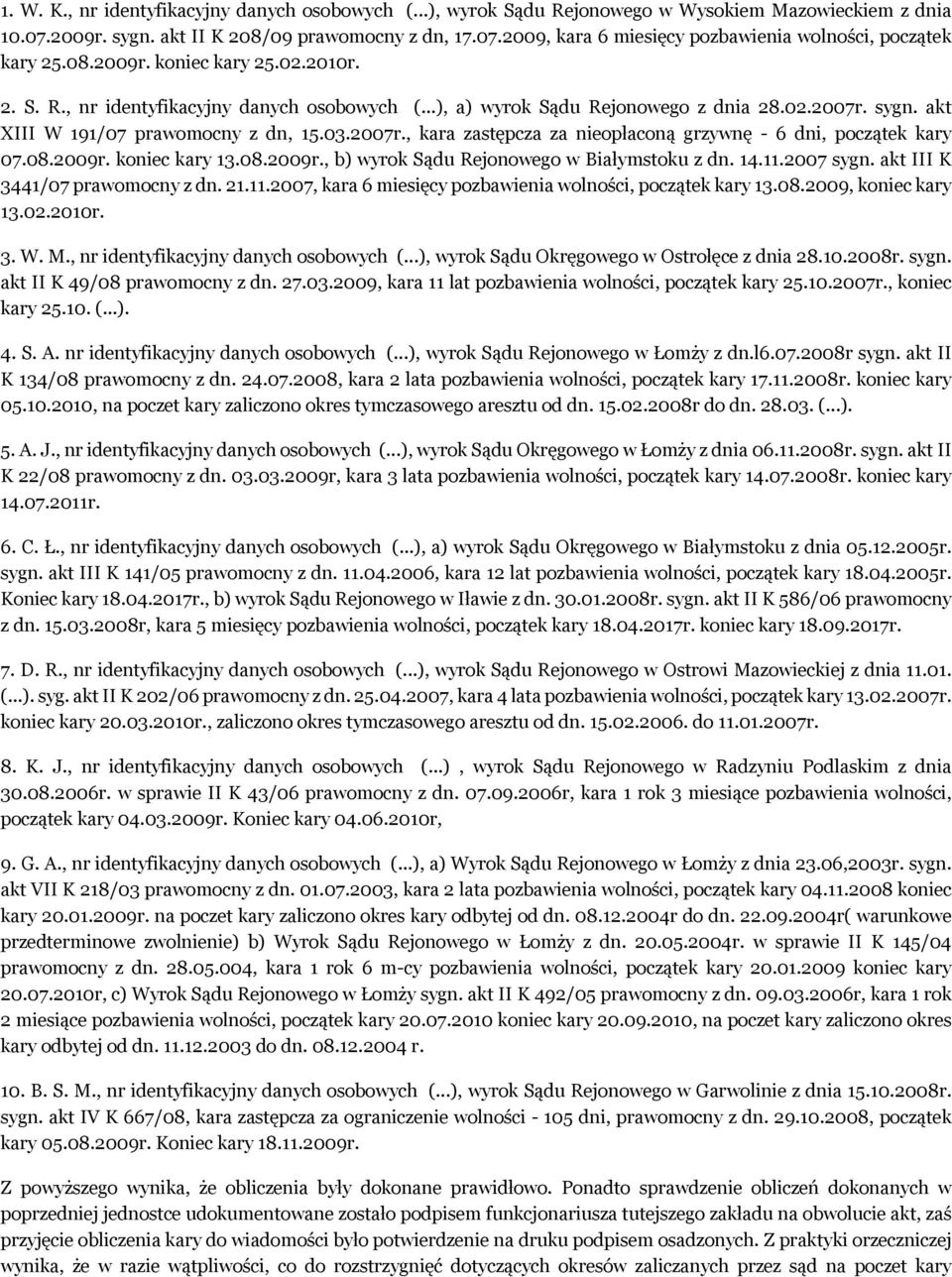 08.2009r. koniec kary 13.08.2009r., b) wyrok Sądu Rejonowego w Białymstoku z dn. 14.11.2007 sygn. akt III K 3441/07 prawomocny z dn. 21.11.2007, kara 6 miesięcy pozbawienia wolności, początek kary 13.