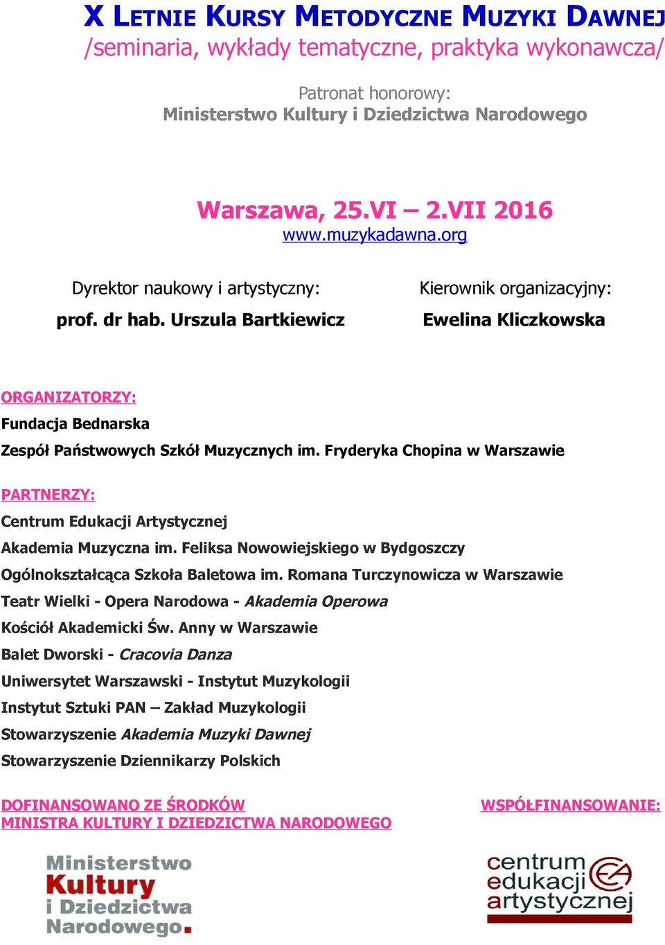 Fryderyka Chopina w Warszawie PARTNERZY: Centrum Edukacji Artystycznej Akademia Muzyczna im. Feliksa Nowowiejskiego w Bydgoszczy Ogólnokształcąca Szkoła Baletowa im.