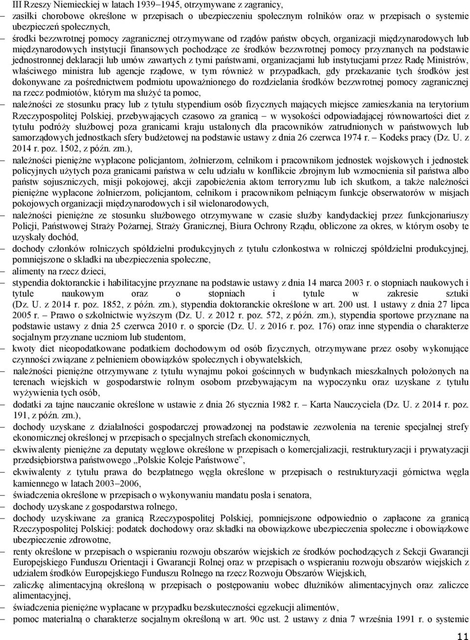 przyznanych na podstawie jednostronnej deklaracji lub umów zawartych z tymi państwami, organizacjami lub instytucjami przez Radę Ministrów, właściwego ministra lub agencje rządowe, w tym również w