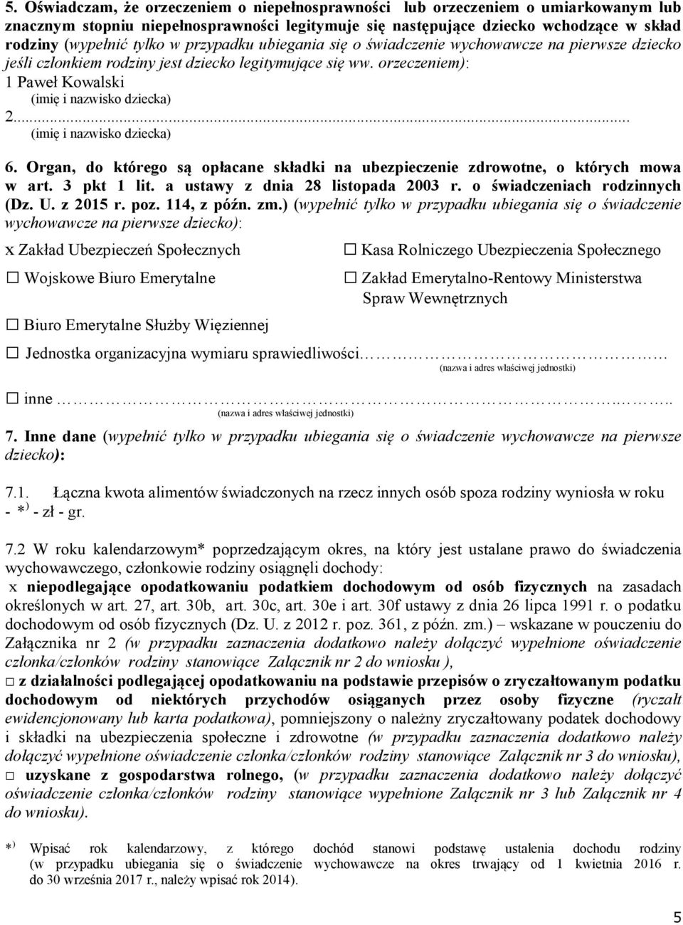 .. (imię i nazwisko dziecka) 6. Organ, do którego są opłacane składki na ubezpieczenie zdrowotne, o których mowa w art. 3 pkt 1 lit. a ustawy z dnia 28 listopada 2003 r.