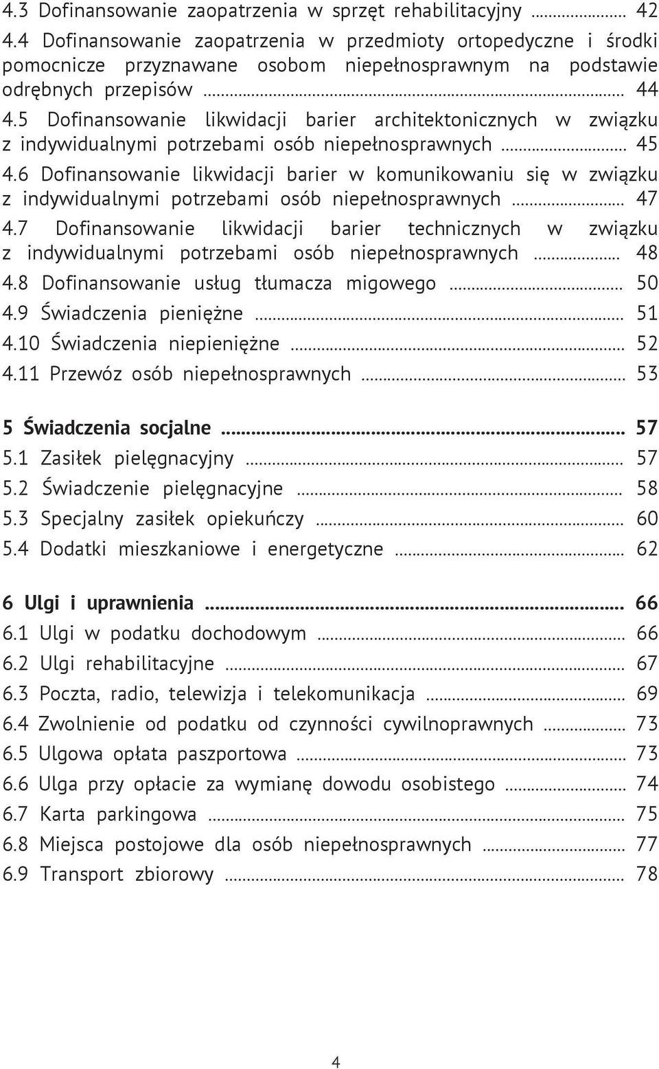 5 Dofinansowanie likwidacji barier architektonicznych w związku z indywidualnymi potrzebami osób niepełnosprawnych... 45 4.
