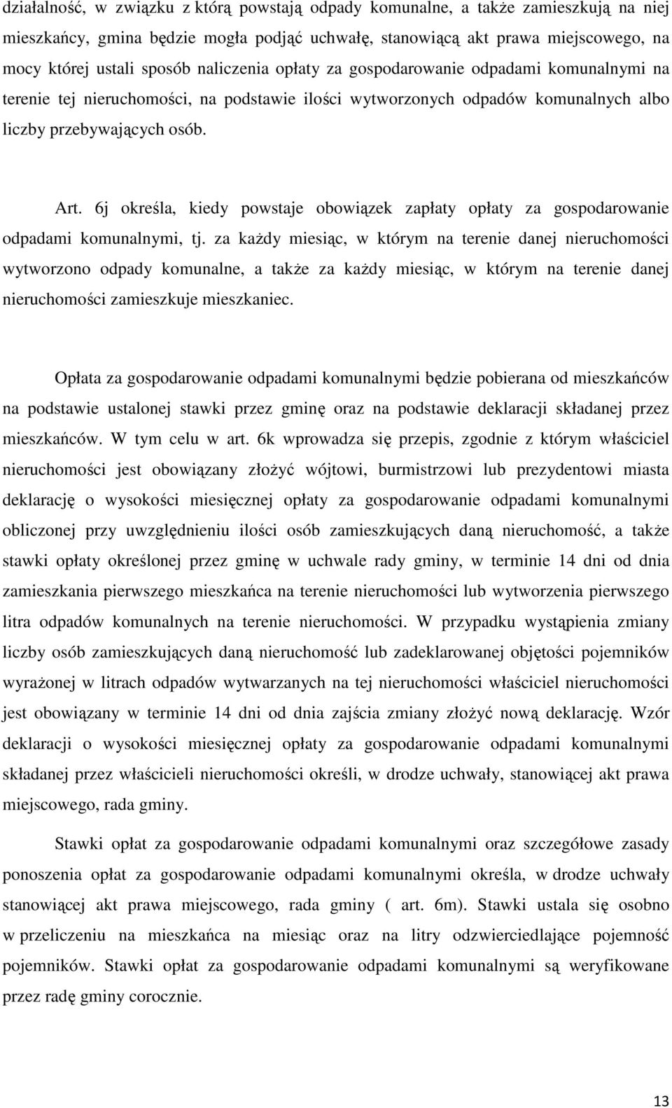 6j określa, kiedy powstaje obowiązek zapłaty opłaty za gospodarowanie odpadami komunalnymi, tj.