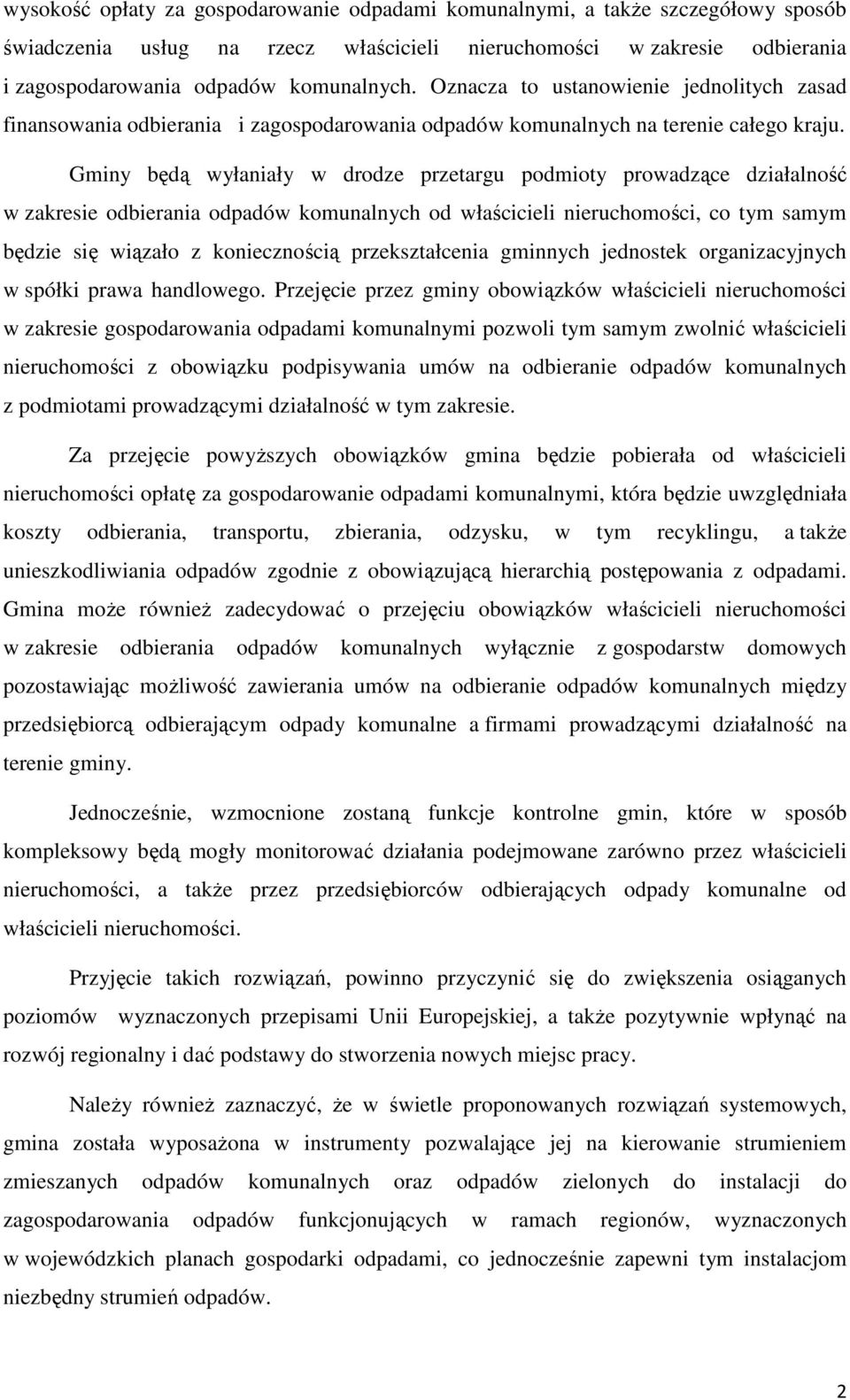 Gminy będą wyłaniały w drodze przetargu podmioty prowadzące działalność w zakresie odbierania odpadów komunalnych od właścicieli nieruchomości, co tym samym będzie się wiązało z koniecznością