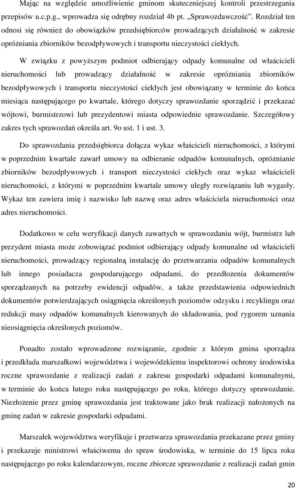 W związku z powyższym podmiot odbierający odpady komunalne od właścicieli nieruchomości lub prowadzący działalność w zakresie opróżniania zbiorników bezodpływowych i transportu nieczystości ciekłych