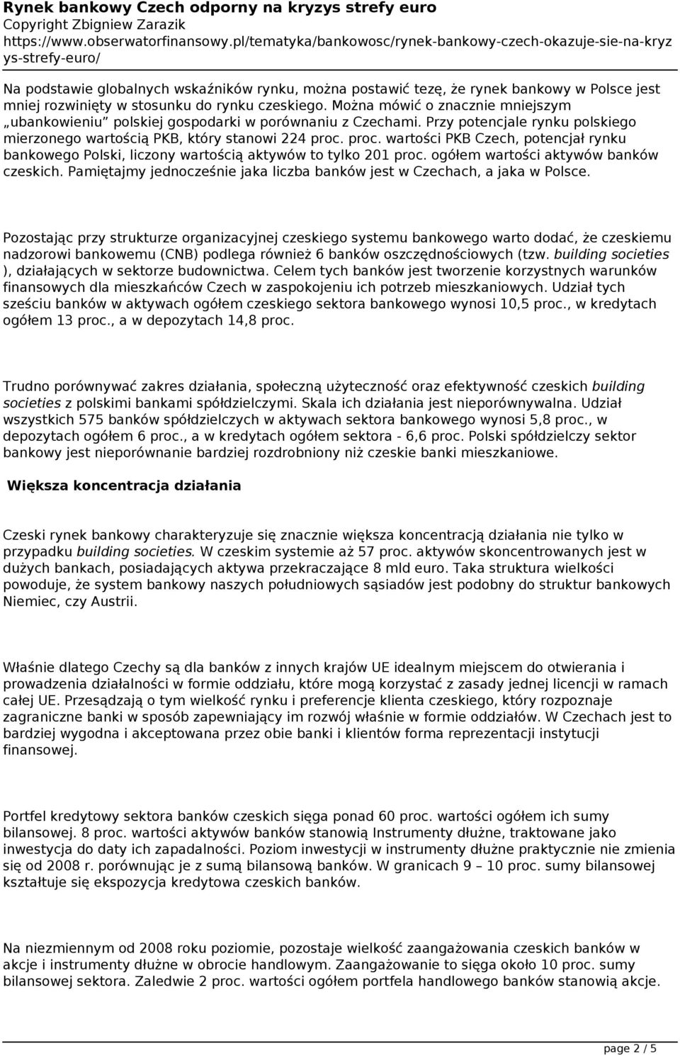 proc. wartości PKB Czech, potencjał rynku bankowego Polski, liczony wartością aktywów to tylko 201 proc. ogółem wartości aktywów banków czeskich.