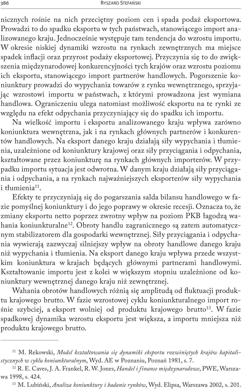 Przyczynia się to do zwiększenia międzynarodowej konkurencyjności tych krajów oraz wzrostu poziomu ich eksportu, stanowiącego import partnerów handlowych.