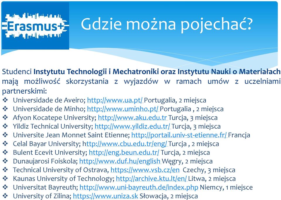 pt/ Portugalia, 2 miejsca Universidade de Minho; http://www.uminho.pt/ Portugalia, 2 miejsca Afyon Kocatepe University; http://www.aku.edu.tr Turcja, 3 miejsca Yildiz Technical University; http://www.