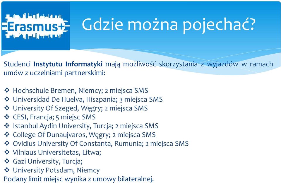 miejsca SMS Universidad De Huelva, Hiszpania; 3 miejsca SMS University Of Szeged, Węgry; 2 miejsca SMS CESI, Francja; 5 miejsc SMS Istanbul