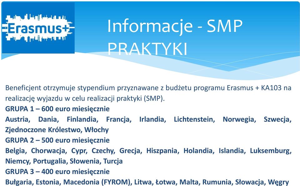 GRUPA 1 600 euro miesięcznie Austria, Dania, Finlandia, Francja, Irlandia, Lichtenstein, Norwegia, Szwecja, Zjednoczone Królestwo, Włochy