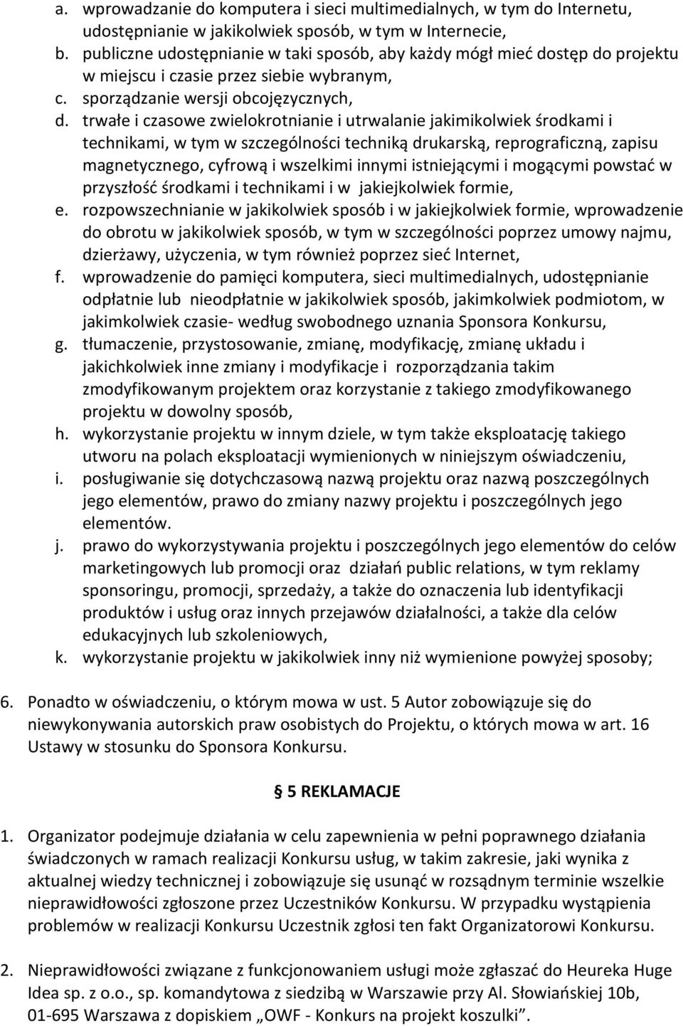 trwałe i czasowe zwielokrotnianie i utrwalanie jakimikolwiek środkami i technikami, w tym w szczególności techniką drukarską, reprograficzną, zapisu magnetycznego, cyfrową i wszelkimi innymi