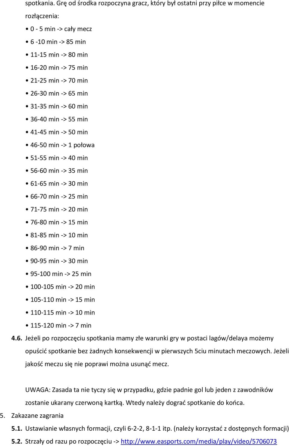 65 min 31-35 min -> 60 min 36-40 min -> 55 min 41-45 min -> 50 min 46-50 min -> 1 połowa 51-55 min -> 40 min 56-60 min -> 35 min 61-65 min -> 30 min 66-70 min -> 25 min 71-75 min -> 20 min 76-80 min