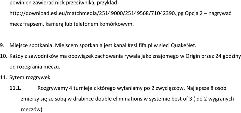 pl w sieci QuakeNet. 10. Każdy z zawodników ma obowiązek zachowania rywala jako znajomego w Origin przez 24 godziny od rozegrania meczu. 11.