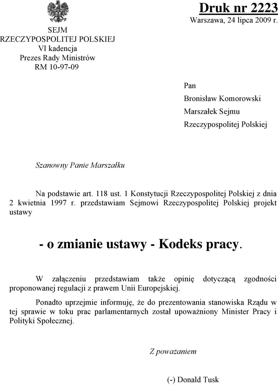 1 Konstytucji Rzeczypospolitej Polskiej z dnia 2 kwietnia 1997 r. przedstawiam Sejmowi Rzeczypospolitej Polskiej projekt ustawy - o zmianie ustawy - Kodeks pracy.