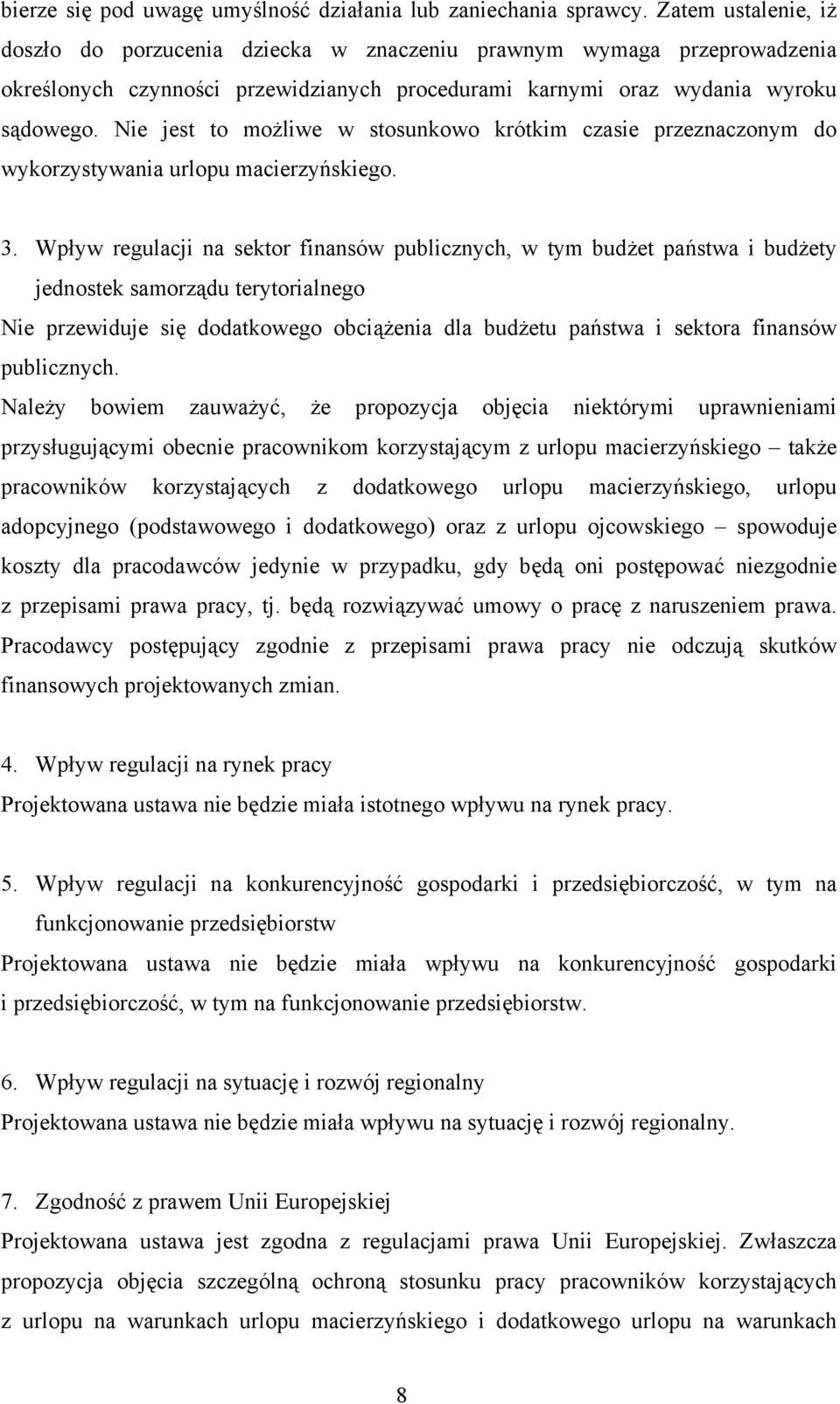 Nie jest to możliwe w stosunkowo krótkim czasie przeznaczonym do wykorzystywania urlopu macierzyńskiego. 3.