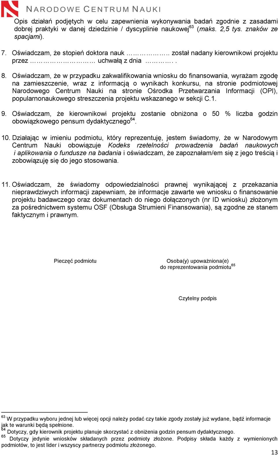 Oświadczam, że w przypadku zakwalifikowania wniosku do finansowania, wyrażam zgodę na zamieszczenie, wraz z informacją o wynikach konkursu, na stronie podmiotowej Narodowego Centrum Nauki na stronie