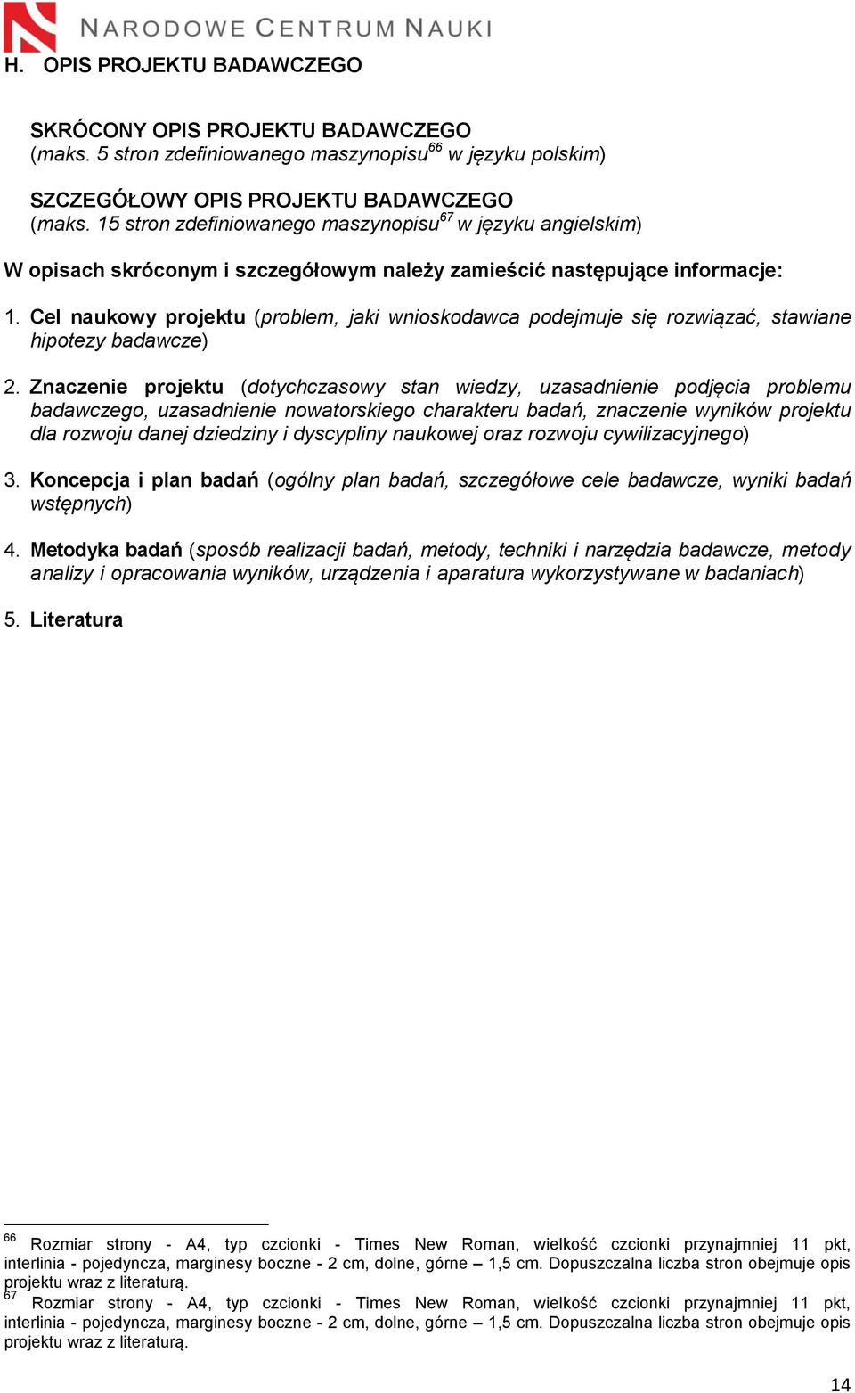 Cel naukowy projektu (problem, jaki wnioskodawca podejmuje się rozwiązać, stawiane hipotezy badawcze) 2.