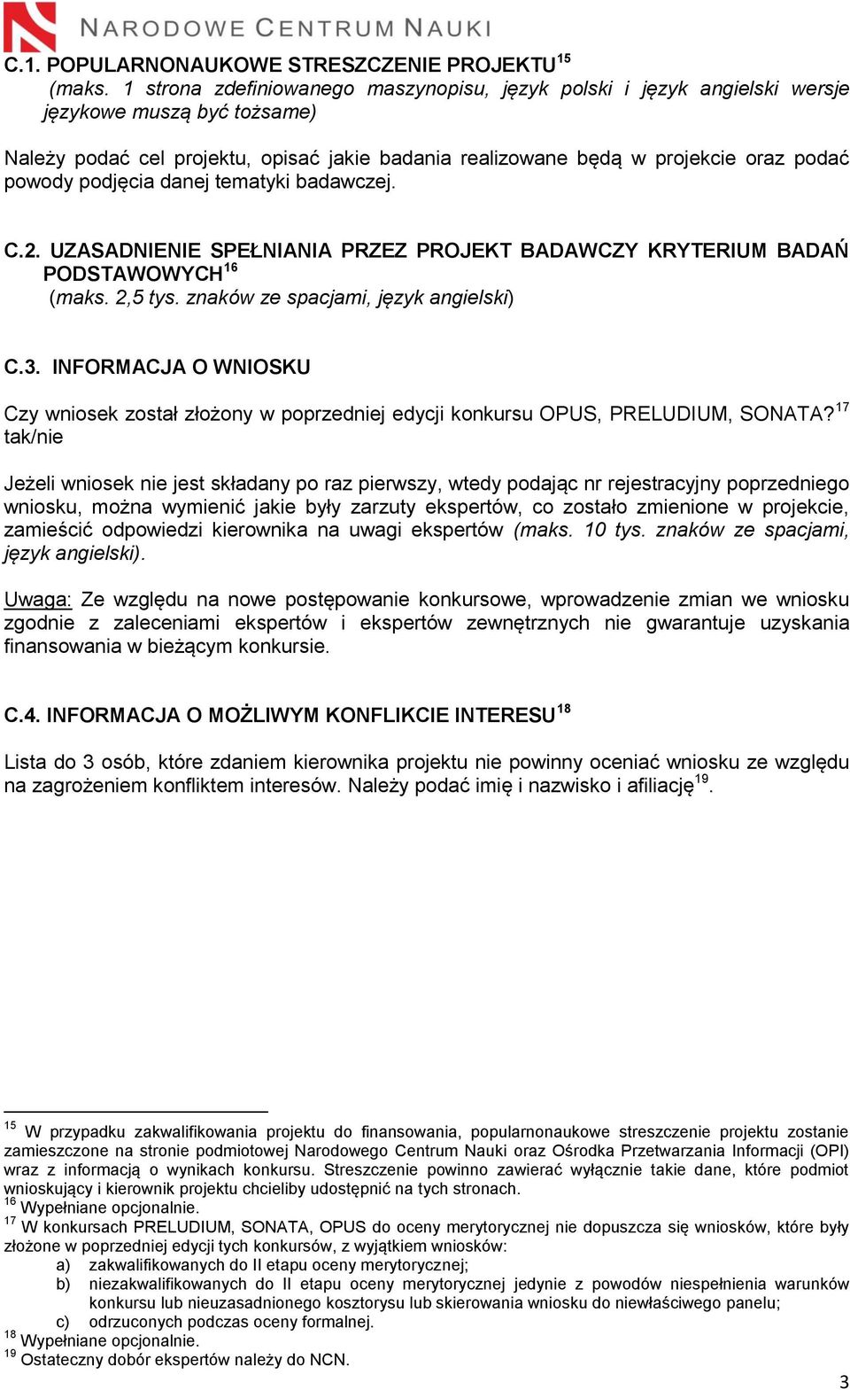podjęcia danej tematyki badawczej. C.2. UZASADNIENIE SPEŁNIANIA PRZEZ PROJEKT BADAWCZY KRYTERIUM BADAŃ PODSTAWOWYCH 16 (maks. 2,5 tys. znaków ze spacjami, język angielski) C.3.