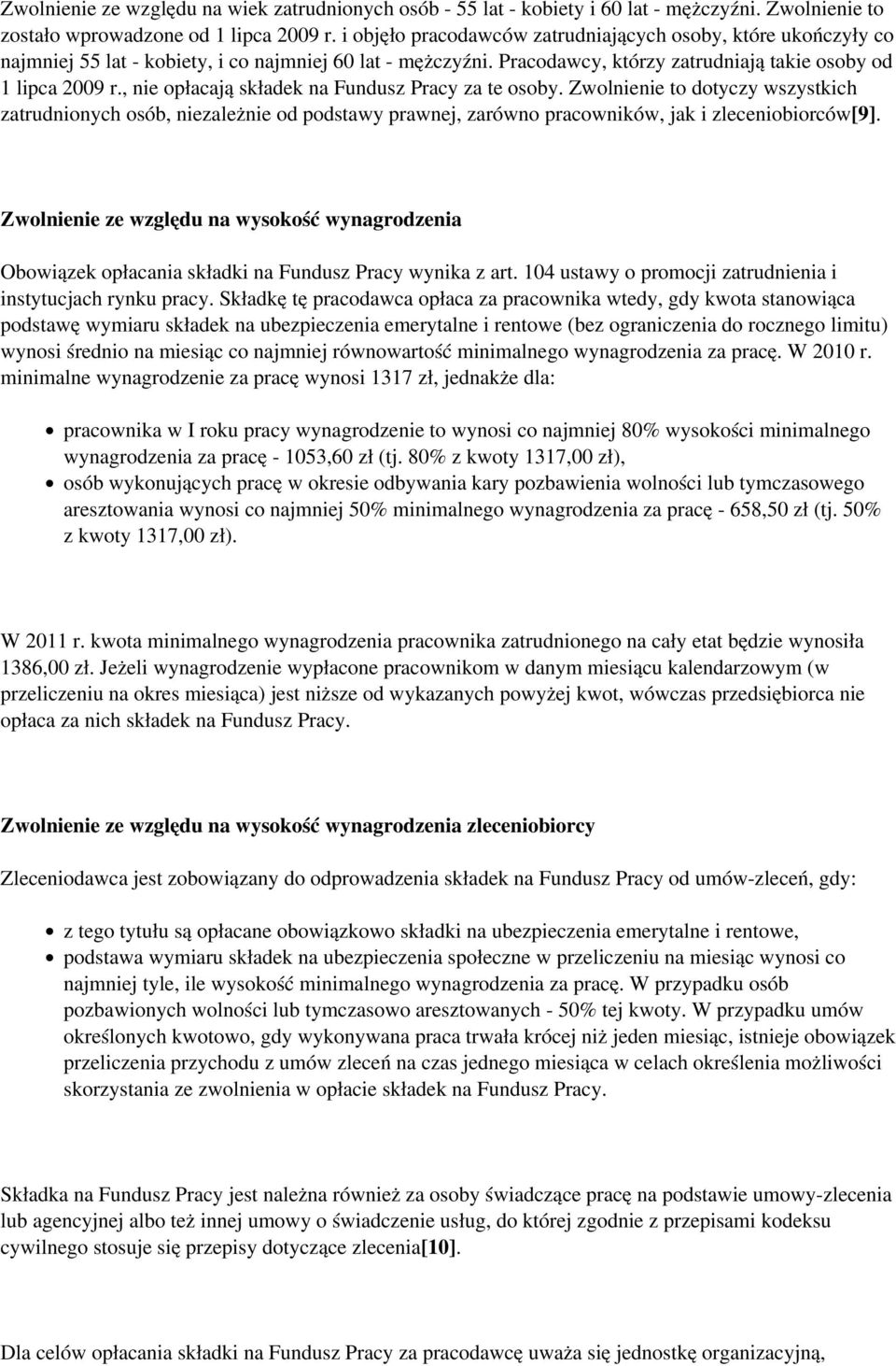 , nie opłacają składek na Fundusz Pracy za te osoby. Zwolnienie to dotyczy wszystkich zatrudnionych osób, niezależnie od podstawy prawnej, zarówno pracowników, jak i zleceniobiorców[9].