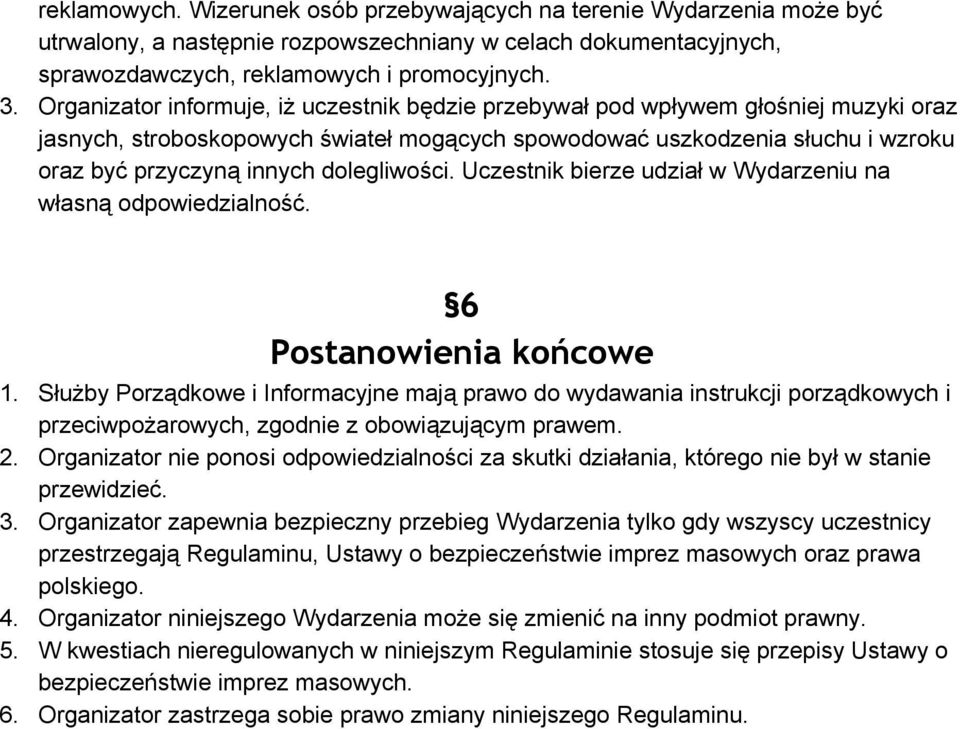 dolegliwości. Uczestnik bierze udział w Wydarzeniu na własną odpowiedzialność. 6 Postanowienia końcowe 1.