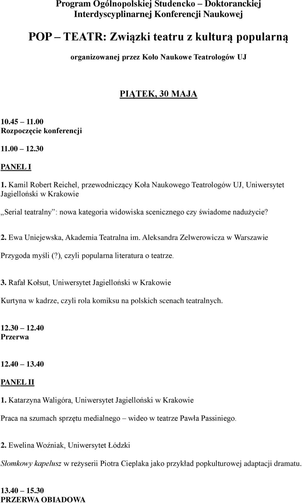 Kamil Robert Reichel, przewodniczący Koła Naukowego Teatrologów UJ, Uniwersytet Jagielloński w Krakowie Serial teatralny : nowa kategoria widowiska scenicznego czy świadome nadużycie? 2.