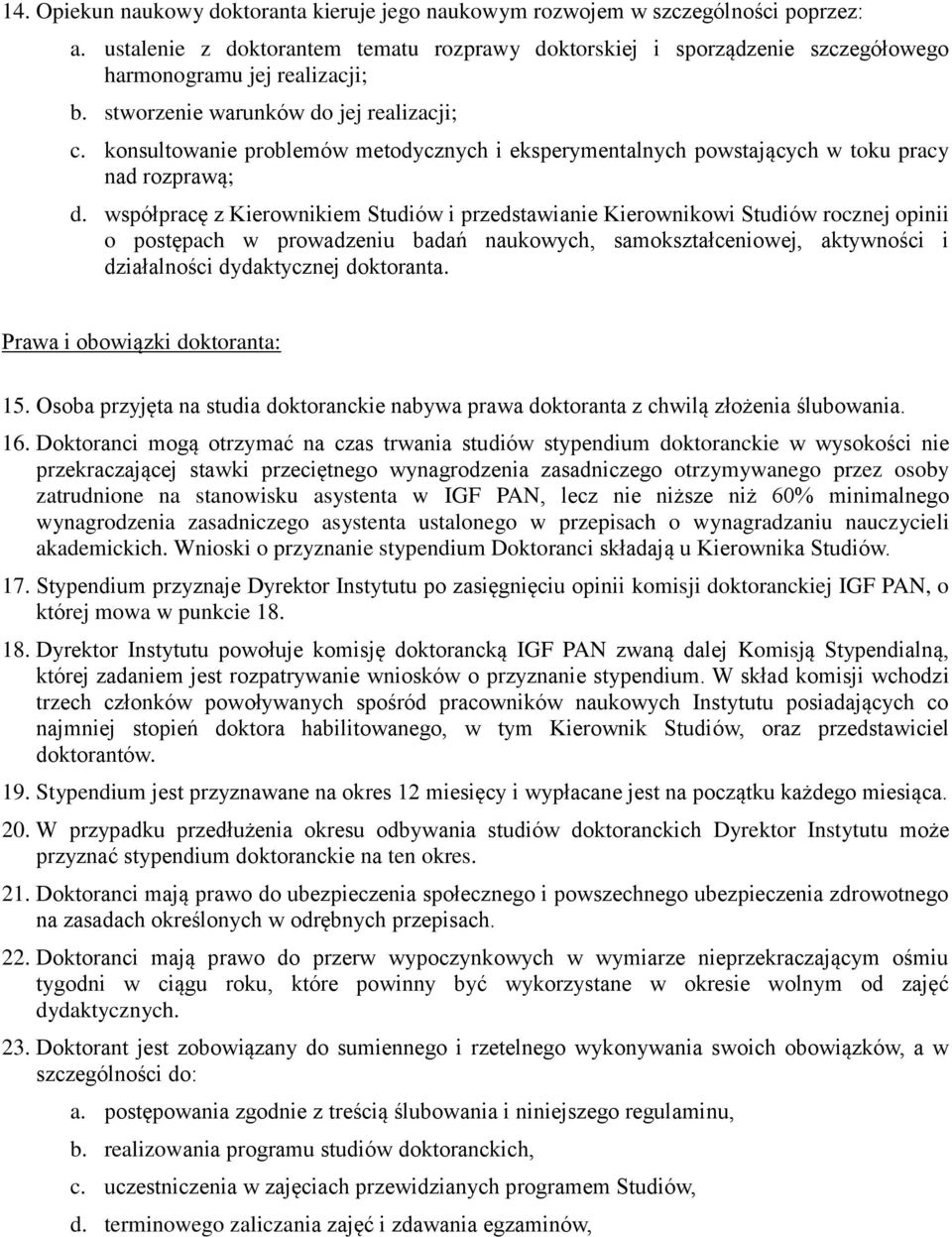 konsultowanie problemów metodycznych i eksperymentalnych powstających w toku pracy nad rozprawą; d.