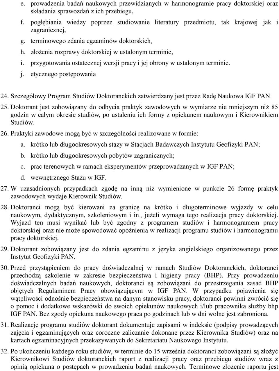 przygotowania ostatecznej wersji pracy i jej obrony w ustalonym terminie. j. etycznego postępowania 24. Szczegółowy Program Studiów Doktoranckich zatwierdzany jest przez Radę Naukowa IGF PAN. 25.