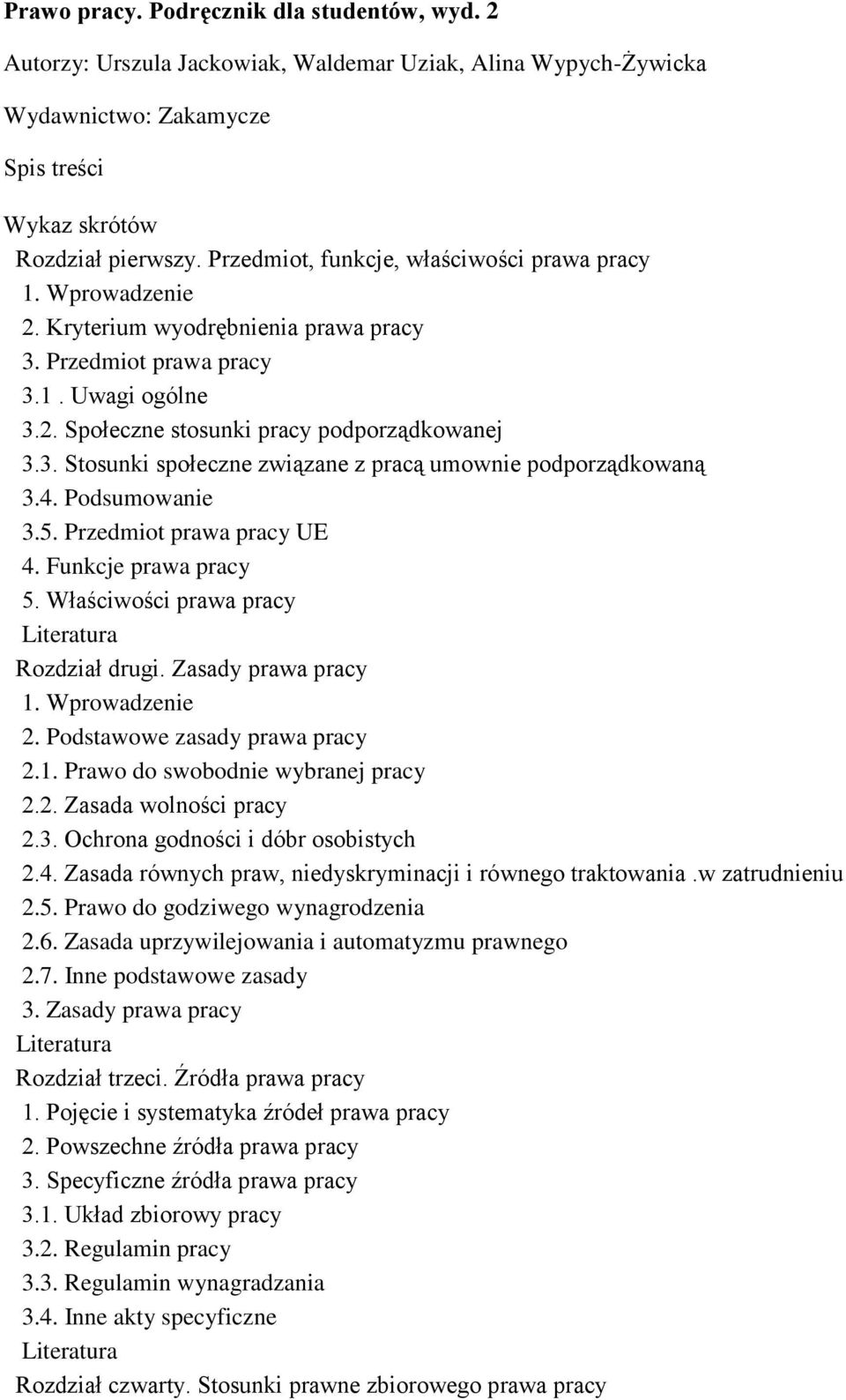 4. Podsumowanie 3.5. Przedmiot prawa pracy UE 4. Funkcje prawa pracy 5. Właściwości prawa pracy Rozdział drugi. Zasady prawa pracy 2. Podstawowe zasady prawa pracy 2.1.