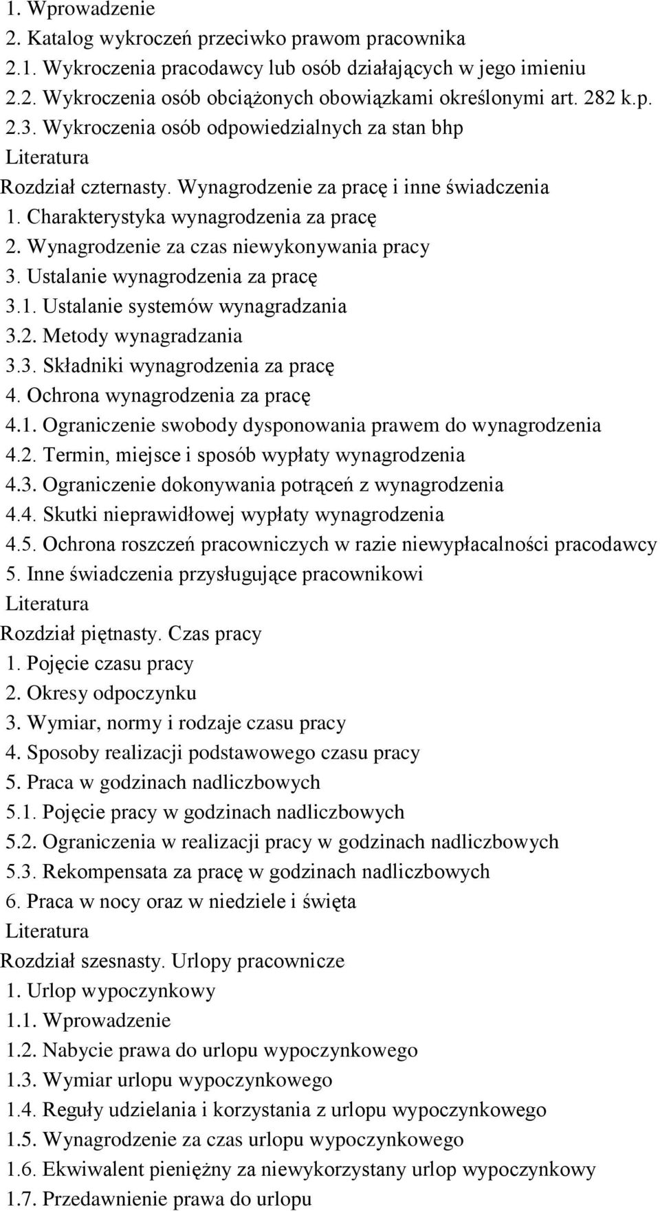 Ustalanie wynagrodzenia za pracę 3.1. Ustalanie systemów wynagradzania 3.2. Metody wynagradzania 3.3. Składniki wynagrodzenia za pracę 4. Ochrona wynagrodzenia za pracę 4.1. Ograniczenie swobody dysponowania prawem do wynagrodzenia 4.