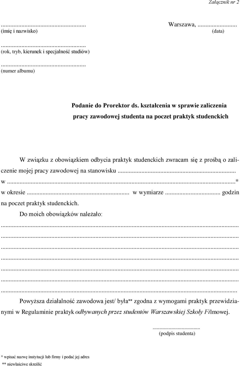 pracy zawodowej na stanowisku... w...* w okresie... w wymiarze... godzin na poczet praktyk studenckich. Do moich obowiązków należało:.