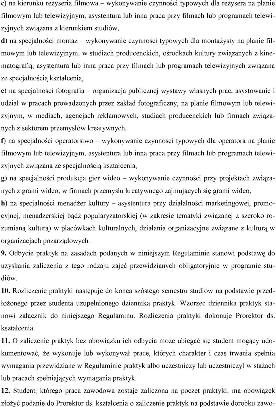 kinematografią, asystentura lub inna praca przy filmach lub programach telewizyjnych związana ze specjalnością kształcenia, e) na specjalności fotografia organizacja publicznej wystawy własnych prac,