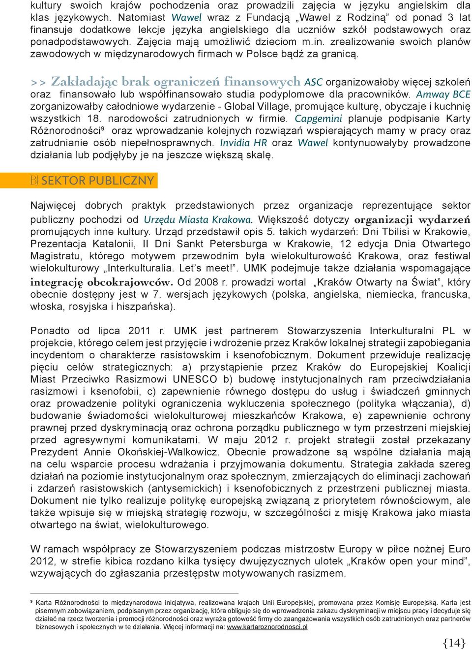 in. zrealizowanie swoich planów zawodowych w międzynarodowych firmach w Polsce bądź za granicą.